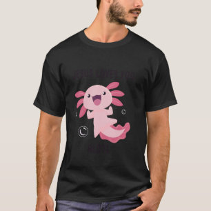 Jesus Loves You Alotl u2013 Axolotl Christian Fait T-Shirt