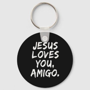 Jesus Loves You Amigo Christian Believer Faith God Key Ring