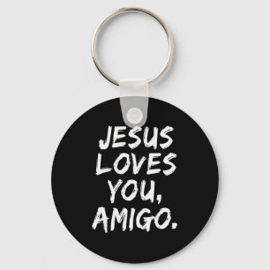 Jesus Loves You Amigo Christian Believer Faith God Key Ring
