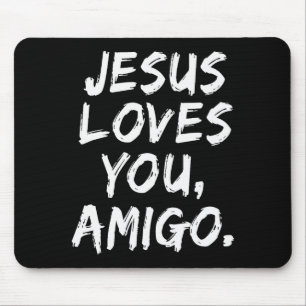 Jesus Loves You Amigo Christian Believer Faith God Mouse Mat