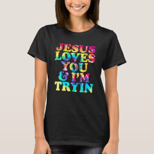 Jesus Loves You And I'm Tryin Christian 1 T-Shirt