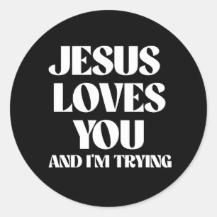 Jesus loves you and I'm trying Classic Round Sticker