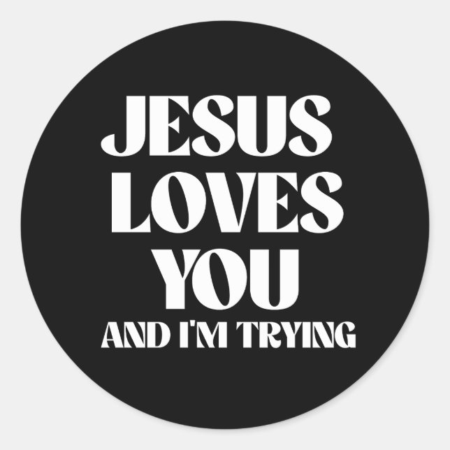 Jesus loves you and I'm trying Classic Round Sticker (Front)