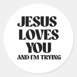 Jesus loves you and I'm trying Classic Round Sticker