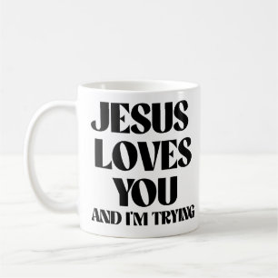 Jesus loves you and I'm trying Coffee Mug