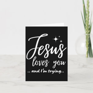 Jesus Loves You And I'm Trying Funny Christian Eva Card