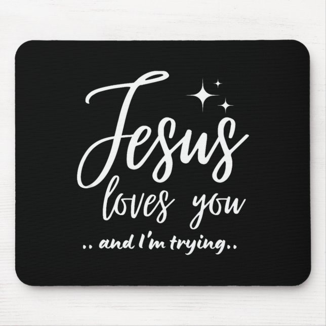Jesus Loves You And I'm Trying Funny Christian Eva Mouse Mat (Front)
