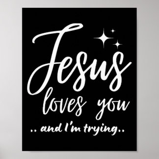 Jesus Loves You And I'm Trying Funny Christian Eva Poster