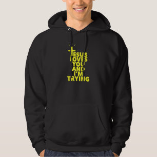 Jesus Loves You And Im Trying Hoodie