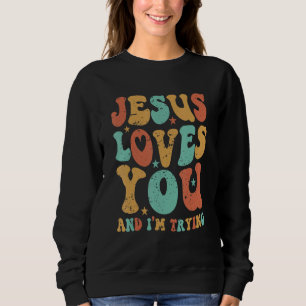 Jesus Loves You And I'm Trying Retro Vintage Chris Sweatshirt