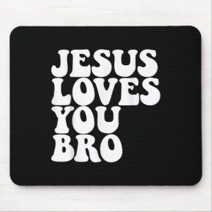 Jesus Loves You Bro Christian Church Jesus Loves Y Mouse Mat
