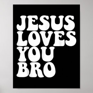 Jesus Loves You Bro Christian Church Jesus Loves Y Poster