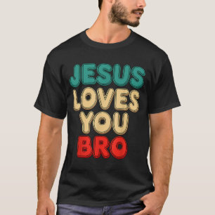 Jesus Loves You Bro Christian Faith Religious Humo T-Shirt