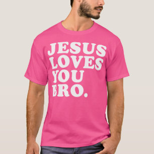 Jesus Loves You Bro - Christian Faith T-Shirt