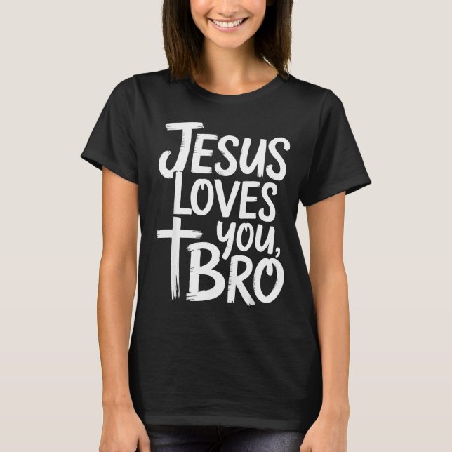 Jesus Loves You Bro Christian Religious  T-Shirt (Front)