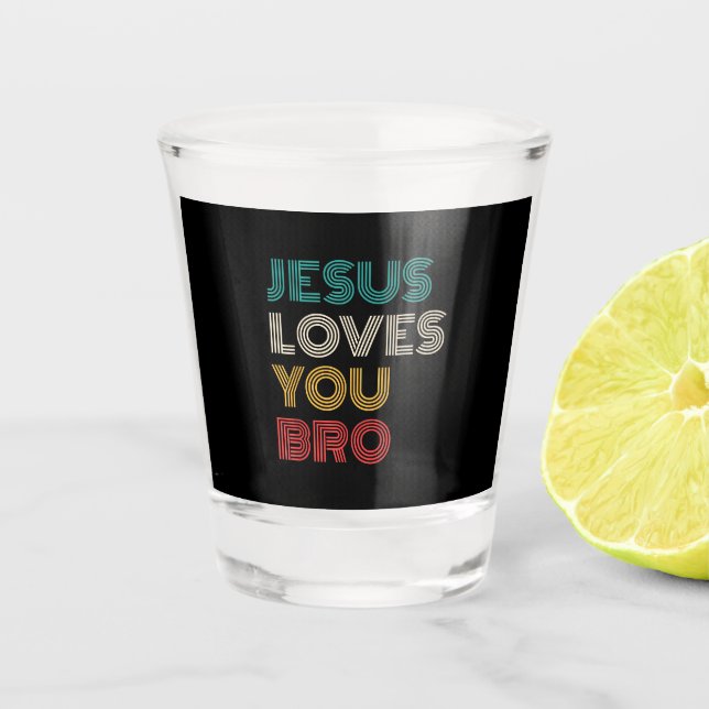Jesus Loves You Bro, Funny Christian Faith Retro Shot Glass (Front)