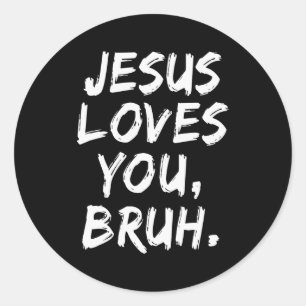 Jesus Loves You Bruh Christian Believer Faith God Classic Round Sticker