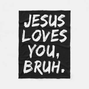 Jesus Loves You Bruh Christian Believer Faith God Fleece Blanket