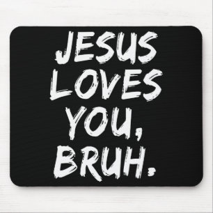 Jesus Loves You Bruh Christian Believer Faith God Mouse Mat