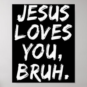 Jesus Loves You Bruh Christian Believer Faith God Poster