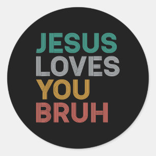 Jesus Loves You Bruh Funny Christian Faith Men Wom Classic Round Sticker