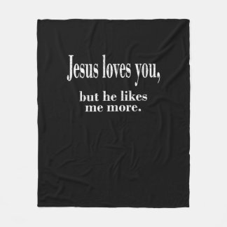 Jesus Loves You But He Likes Me More Playful Faith Fleece Blanket