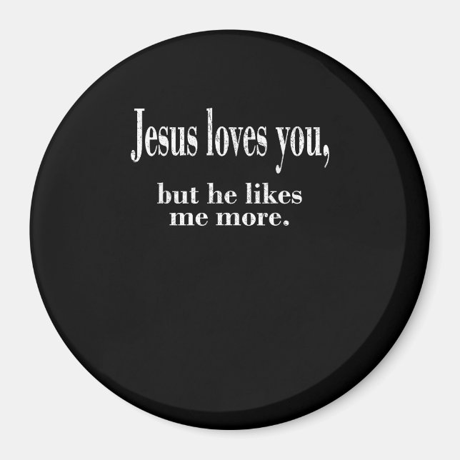 Jesus Loves You But He Likes Me More Playful Faith Magnet (Front)