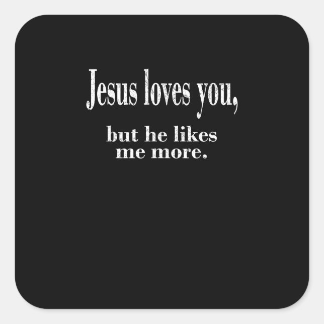 Jesus Loves You But He Likes Me More Playful Faith Square Sticker (Front)