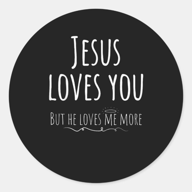 Jesus Loves You But He Loves Me More Playful Relig Classic Round Sticker (Front)