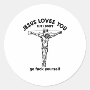 Jesus Loves You But I Don't Go For Yourself Premiu Classic Round Sticker