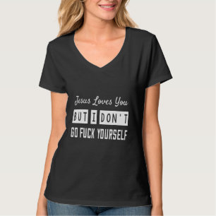 Jesus Loves You But I Don't Saying T-Shirt