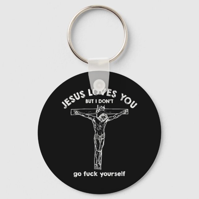 Jesus loves you but i don't T-ShirtIf you like hap Key Ring (Front)