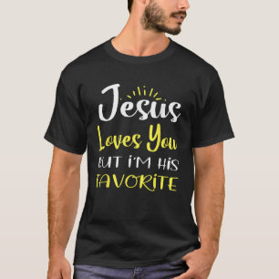 Jesus Loves You But I M His Favorite Religion Humo T-Shirt