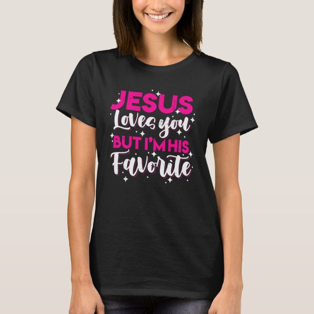 Jesus Loves You But I M His Favourite Funny Christ T-Shirt (Front)