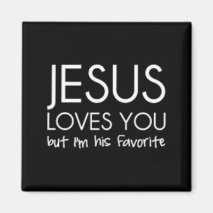 Jesus Loves You but I’m His Favourite Magnet