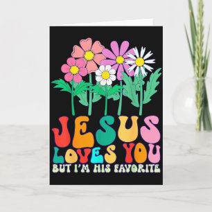 Jesus Loves You But Im His Favorite Christian God  Card