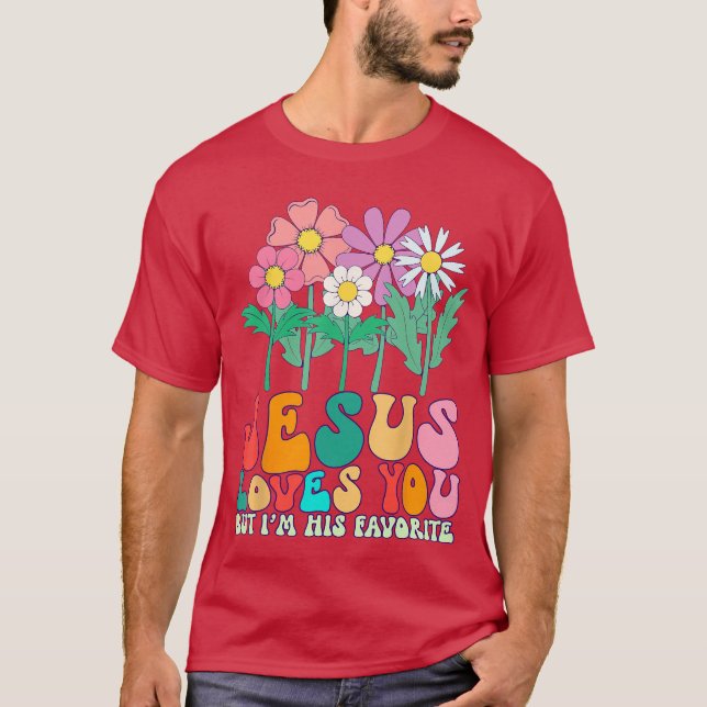 Jesus Loves You But Im His Favorite Christian God  T-Shirt (Front)