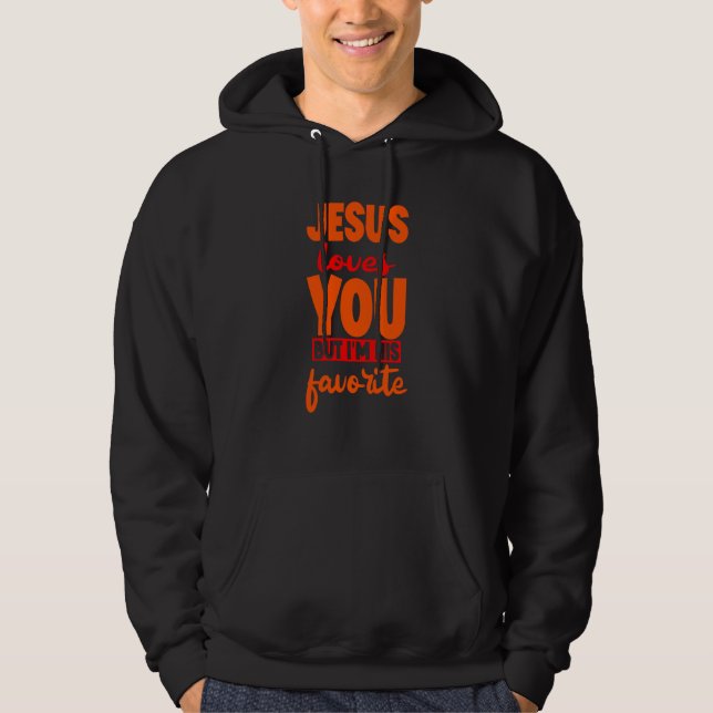 Jesus Loves You But I'm His Favorite Hoodie (Front)