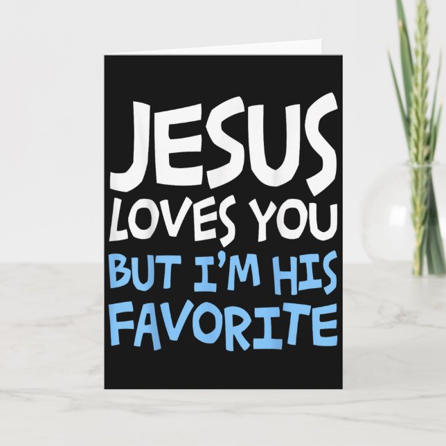 Jesus Loves You But I'm His Favorite Religion Shir Card (Front)