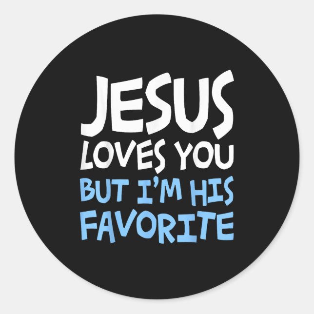 Jesus Loves You But I'm His Favorite Religion Shir Classic Round Sticker (Front)