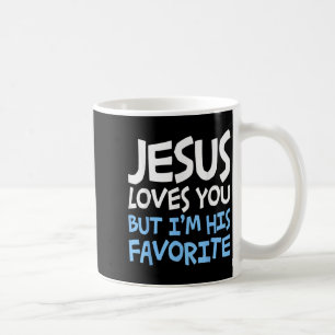 Jesus Loves You But I'm His Favorite Religion Shir Coffee Mug