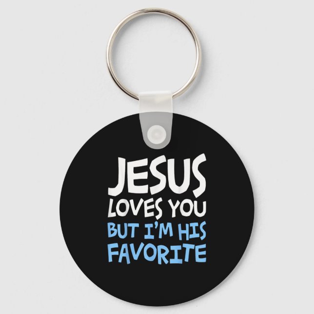 Jesus Loves You But I'm His Favorite Religion Shir Key Ring (Front)