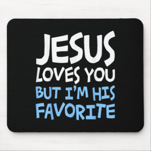 Jesus Loves You But I'm His Favorite Religion Shir Mouse Mat