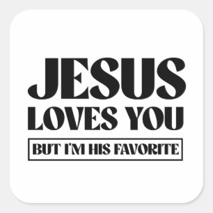 Jesus Loves you but i'm his favorite Square Sticker