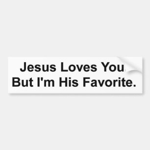 Jesus Loves You. But I'm His Favourite. Bumper Sticker