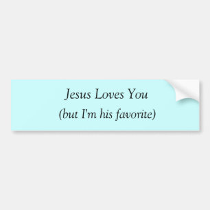 Jesus Loves You (but I'm his favourite) Bumper Sticker