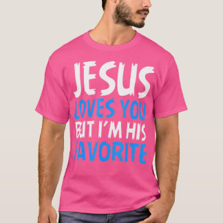 Jesus Loves You But I'M His Favourite Christian Go T-Shirt