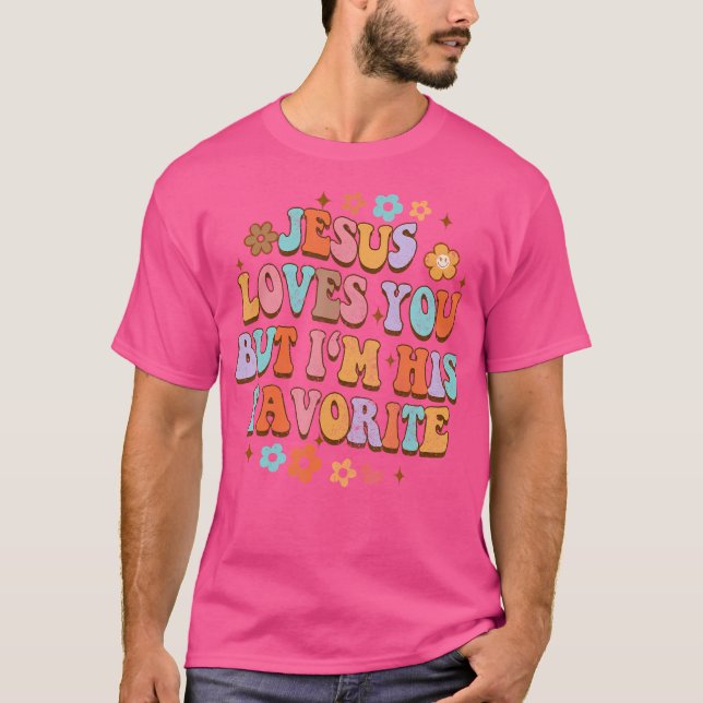 Jesus Loves You But I'M His Favourite Christian Go T-Shirt (Front)
