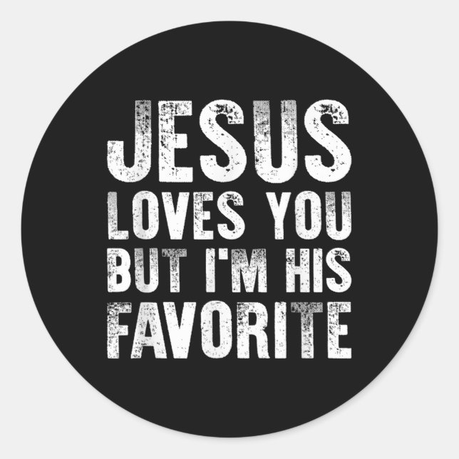 Jesus Loves You But Im His Favourite Christian Rel Classic Round Sticker (Front)