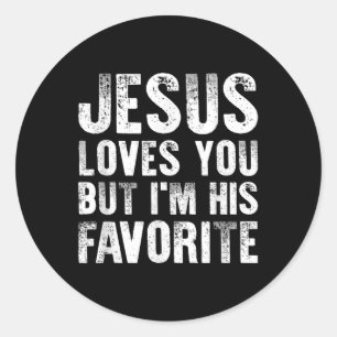 Jesus Loves You But Im His Favourite Christian Rel Classic Round Sticker